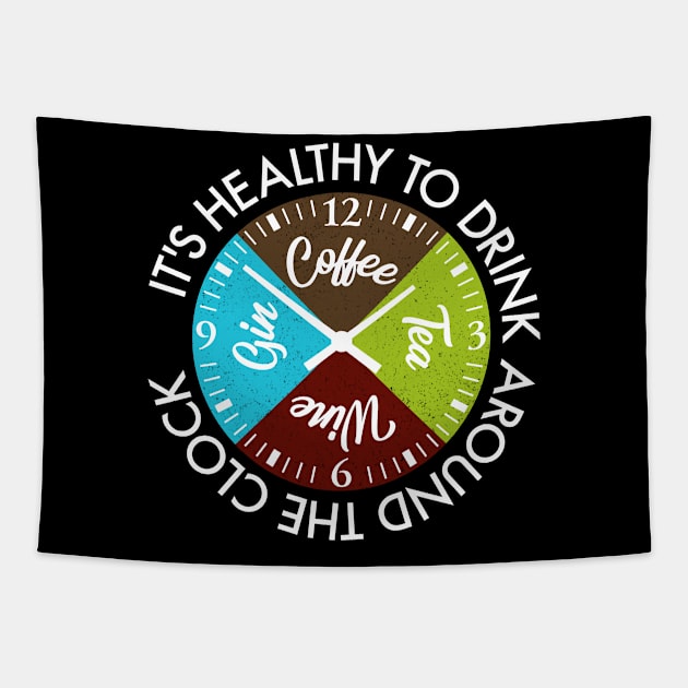 Coffee Tea Wine Gin Drinks Around The Clock Is Healthy Gift Tapestry by peter2art