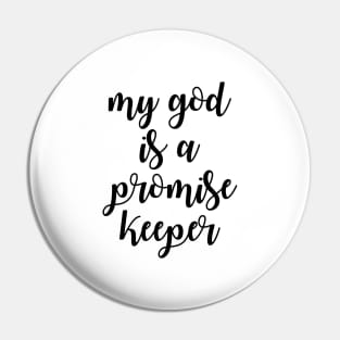 My god is a promise keeper Pin