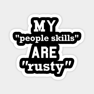 my "people skills" are "rusty" Magnet