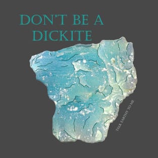 Don't be a Dickite- Large Text T-Shirt