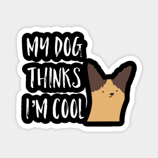 My Dog Thinks I'm Cool Magnet