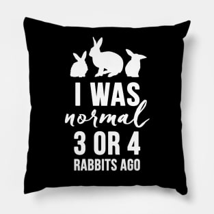 I Was Normal 3 or 4 Rabbits Ago (white) Pillow