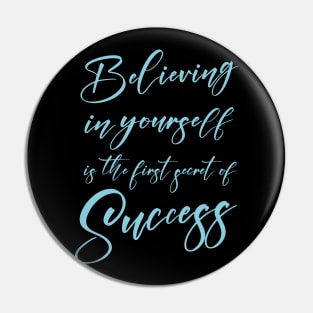 Believing in yourself is the first secret of success, Successfully Pin