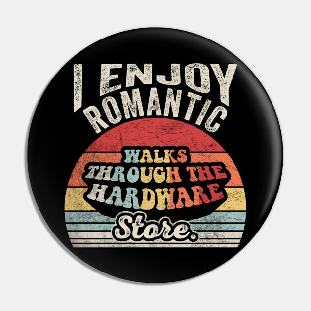 I Enjoy Romantic Walks Through The Hardware Store Gift For Construction Worker Woodworker Carpenter Dad Pin by SomeRays