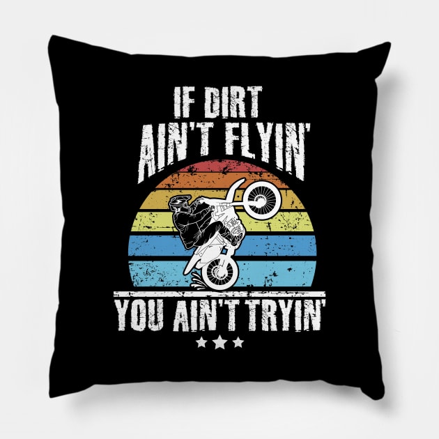 If Dirt Ain't Flyin' You Ain't Tryin' Dirt bike riding Pillow by captainmood