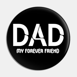 Dad: My Forever Friend - Fatherhood - Fathers Day - Gift for Dad Pin