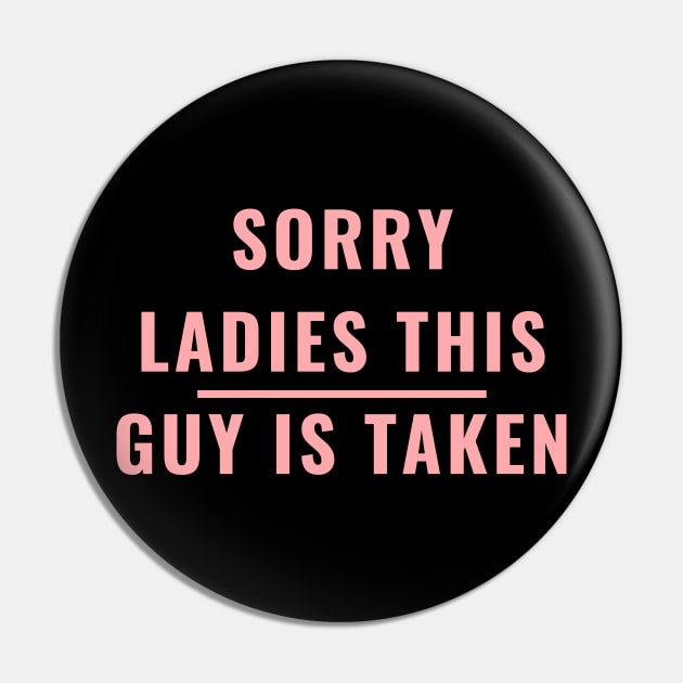 SORRY LADIES THIS GUY IS TAKEN T SHIRT Pin by MariaB