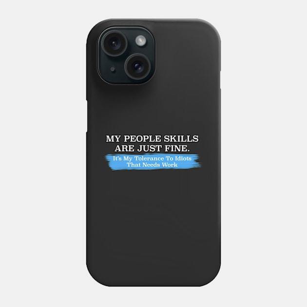 My People Skills are Fine It's My Idiots Sarcastic Mens Graphic Funny T Shirt Phone Case by Jkinkwell