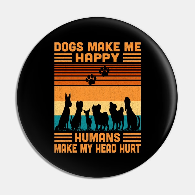 Dogs Make Me Happy Humans Make My Head Hurt Retro Pin by Vcormier