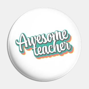 Awesome Teacher! Pin