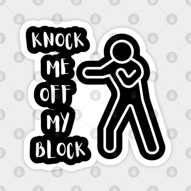 KNOCK ME OFF MY BLOCK Magnet by Kachanan@BoonyaShop