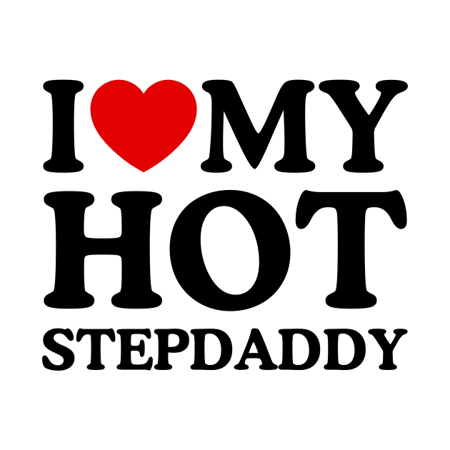 I LOVE MY HOT STEPDADDY by WeLoveLove