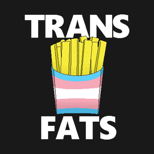 Discover Trans Fats Fries - Transgender - T-Shirt