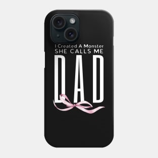 I Created A Monster She Calls Me Dad Phone Case