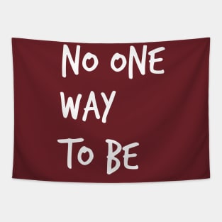 No One Way To Be  ( in white ) Tapestry