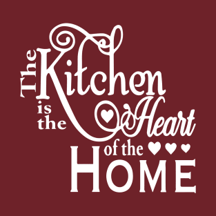 The Kitchen is the heart of the Home T-Shirt