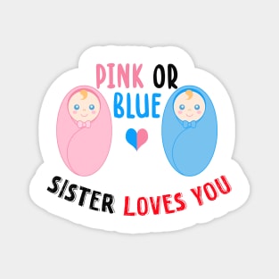 Pink or blue sister loves you Magnet