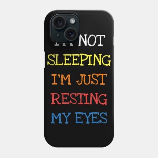 I'm Not Sleeping I'm Just Resting My Eyes Funny Saying Sleep T-Shirt Phone Case