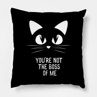 You're Not The Boss of Me Pillow