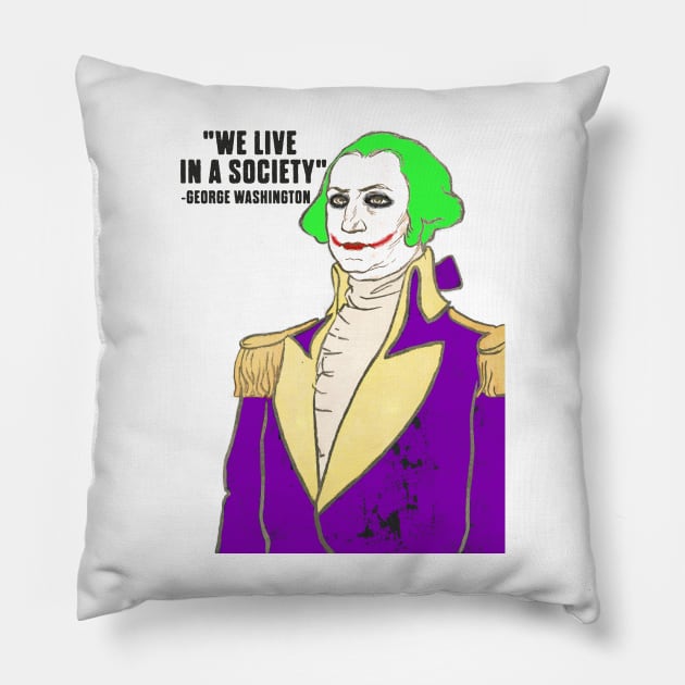 President George Washington clown we live in a society Pillow by Captain-Jackson