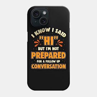 Not Prepared For A Follow Up Conversation For Introverts Phone Case