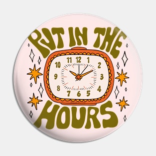 Put In The Hours Pin