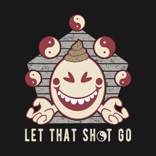 Let That Shit Go Funny Yoga Meditation Emoji Novelty Gift T-Shirt