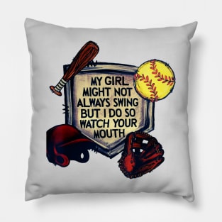 My Girl Might Not Always Swing But I Do So Watch Your Mouth Pillow