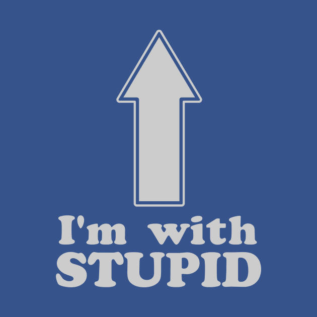 I'm with Stupid by Jennikossack