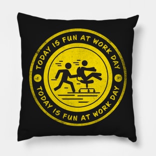 Today is Fun at Work Day Pillow