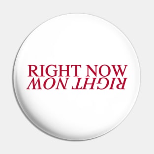 Right Now, Right here Pin
