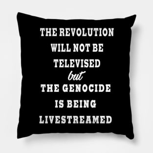 The Revolution Will Not Be Televised but The Genocide Is Being Livestreamed - Front Pillow