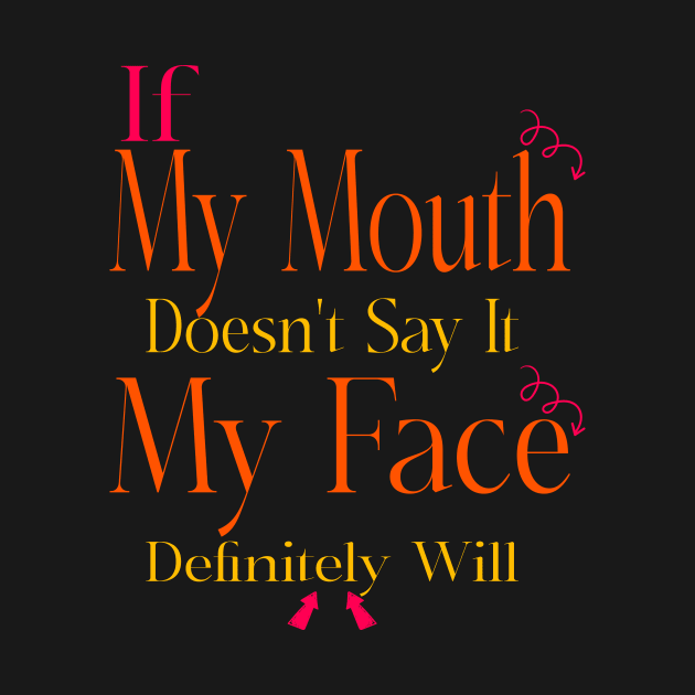 If My Mouth Doesn't Say It My Face Definitely Will by Officail STORE