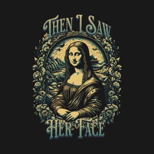 Mona Lisa I Saw Her Face T-Shirt