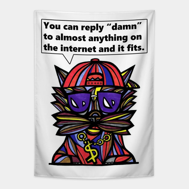 "You can reply "damn" to almost anything on the internet and it fits." Tapestry by The BuddaKats