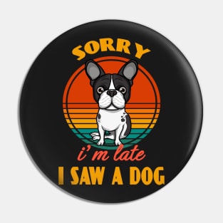 Sorry i'm late i saw a dog Boston Terrier Dog puppy Lover Cute Sunser Retro Funny Pin