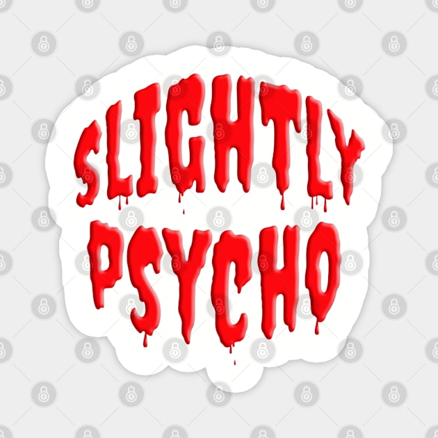 Scary SLIGHTLY PSYCHO Magnet by Roly Poly Roundabout