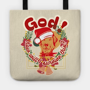 God, how will I survive this? Dog's head inside a Christmas wreath of green spruce branches and bells in red letters with a white border Tote