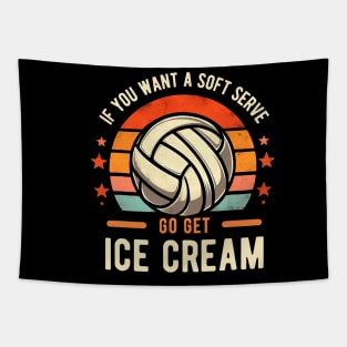 If you want a soft serve go get ice cream Retro volleyball Tapestry