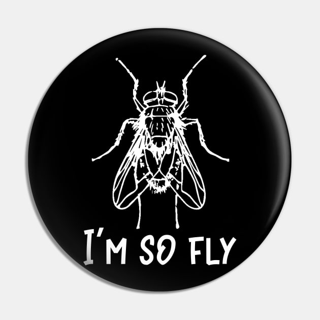 Insect I'm So Fly Funny Bug Lover Pin by StacysCellar