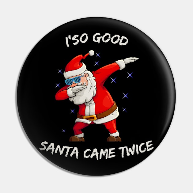 I'm so good Santa came TWICE Funny Dabbing Santa Pin by medrik