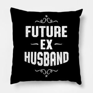 Future Ex Husband Getting Divorced Pillow