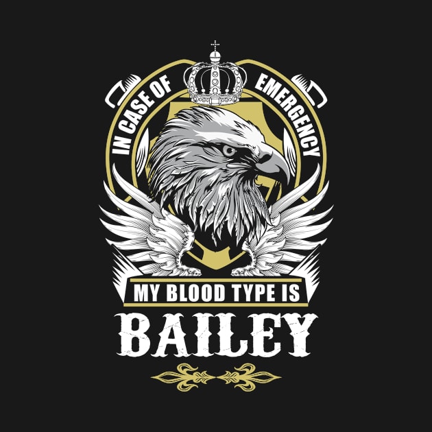 Bailey Name T Shirt - In Case Of Emergency My Blood Type Is Bailey Gift Item by AlyssiaAntonio7529