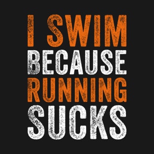 I Swim Because Running Sucks T-Shirt