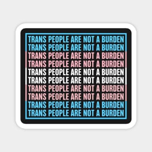 Trans People Are Not A Burden | Support Trans Troops Magnet