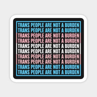 Trans People Are Not A Burden | Support Trans Troops Magnet