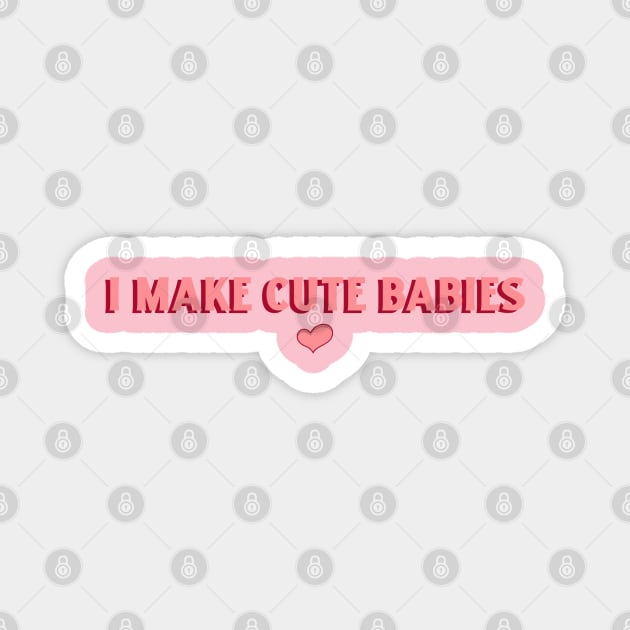 I Make Cute Babies, Funny Mother's Day Gift, Pregnancy Reveal Design Magnet by Stylecombinator