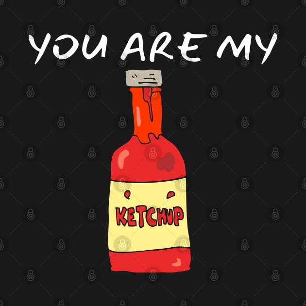 You Are My Ketchup_(I Am Your French Fries) by leBoosh-Designs