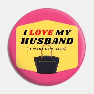 I LOVE MY HUSBAND (I want new bags) Pin