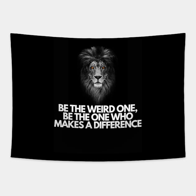 Be the Weird One, Be the One Who Makes a DIFFERENCE Tapestry by T- VIBE